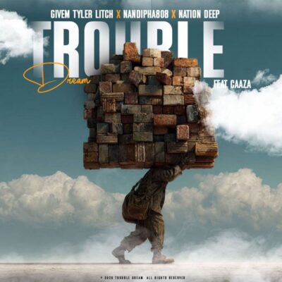 Troubles Of My Dreams ft. Nandipha808 & Nation Deep, Caaza