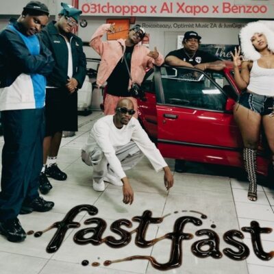 Fast Fast ft. Al Xapo & Benzoo, RoscoSteazy, Optimist Music ZA & JussGigi